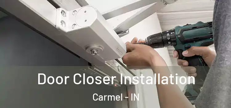  Door Closer Installation Carmel - IN