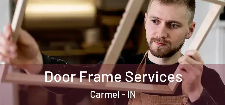  Door Frame Services Carmel - IN