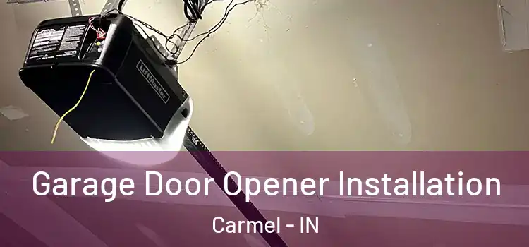  Garage Door Opener Installation Carmel - IN