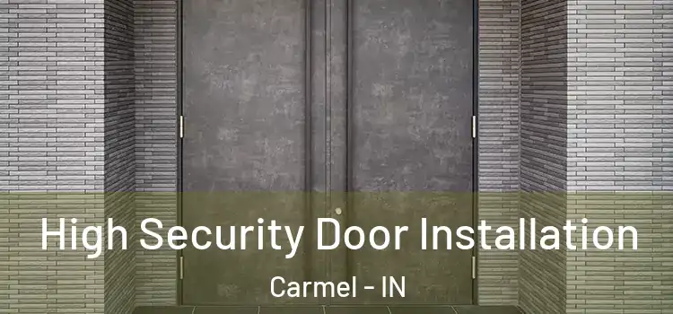 High Security Door Installation Carmel - IN