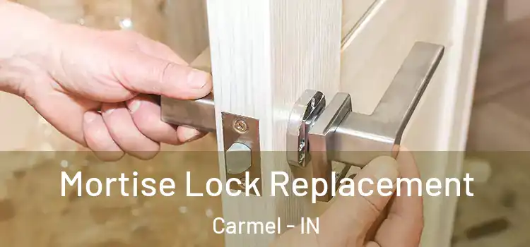 Mortise Lock Replacement Carmel - IN