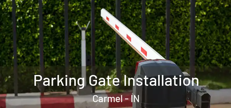 Parking Gate Installation Carmel - IN